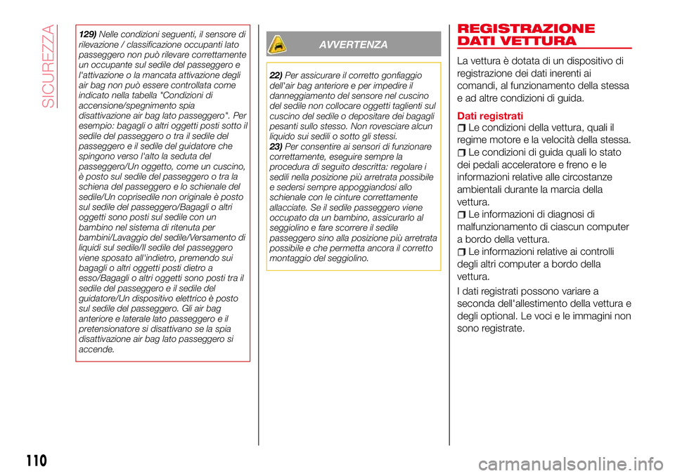 Abarth 124 Spider 2016 Libretto Uso Manutenzione (in Italian) 129)Nelle condizioni seguenti, il sensore di
rilevazione / classificazione occupanti lato
passeggero non può rilevare correttamente
un occupante sul sedile del passeggero e
l'attivazione o la man Abarth 124 Spider 2016 Libretto Uso Manutenzione (in Italian) 129)Nelle condizioni seguenti, il sensore di
rilevazione / classificazione occupanti lato
passeggero non può rilevare correttamente
un occupante sul sedile del passeggero e
l'attivazione o la man