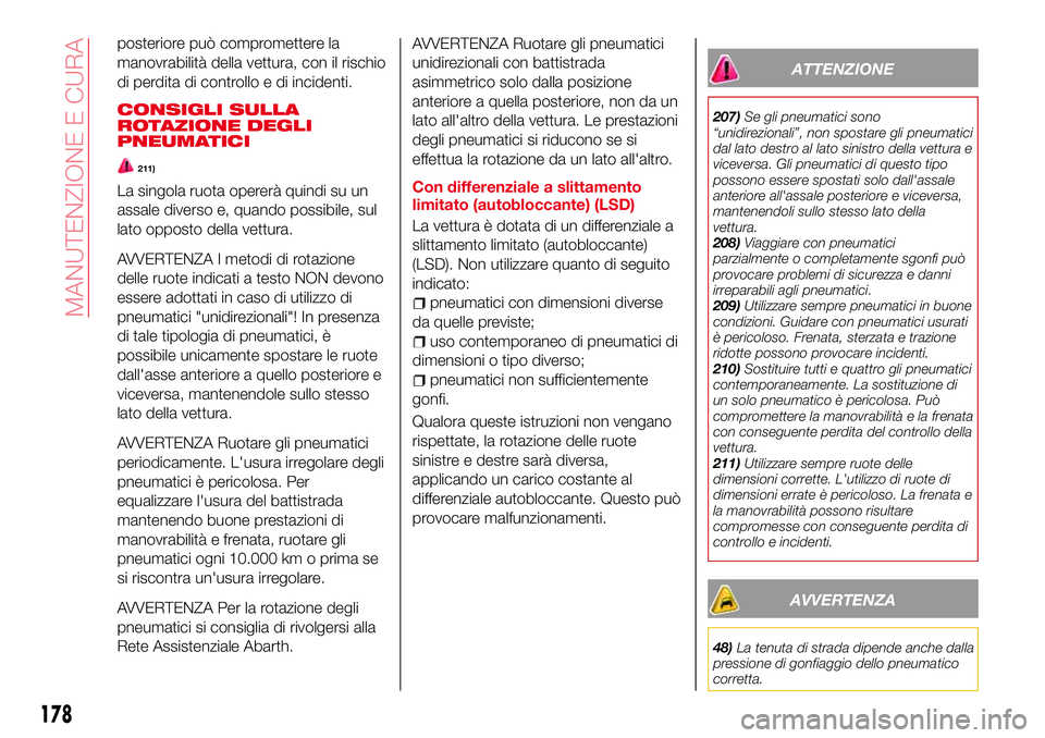 Abarth 124 Spider 2016  Libretto Uso Manutenzione (in Italian) posteriore può compromettere la
manovrabilità della vettura, con il rischio
di perdita di controllo e di incidenti.
CONSIGLI SULLA
ROTAZIONE DEGLI
PNEUMATICI
211)
La singola ruota opererà quindi su