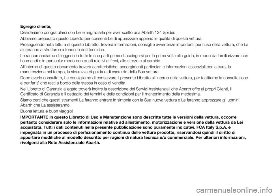 Abarth 124 Spider 2016 Libretto Uso Manutenzione (in Italian) Egregio cliente,
Desideriamo congratularci con Lei e ringraziarla per aver scelto una Abarth 124 Spider.
Abbiamo preparato questo Libretto per consentirLe di apprezzare appieno le qualità di questa v Abarth 124 Spider 2016 Libretto Uso Manutenzione (in Italian) Egregio cliente,
Desideriamo congratularci con Lei e ringraziarla per aver scelto una Abarth 124 Spider.
Abbiamo preparato questo Libretto per consentirLe di apprezzare appieno le qualità di questa v