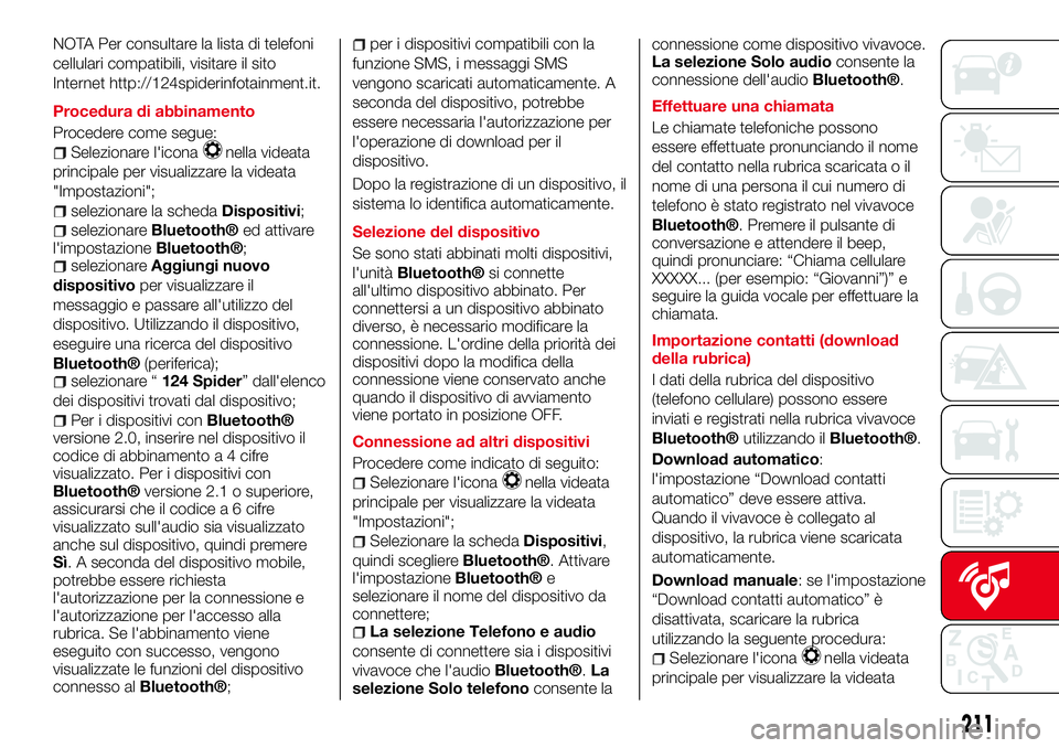 Abarth 124 Spider 2016  Libretto Uso Manutenzione (in Italian) NOTA Per consultare la lista di telefoni
cellulari compatibili, visitare il sito
Internet http://124spiderinfotainment.it.
Procedura di abbinamento
Procedere come segue:
Selezionare l'iconanella v