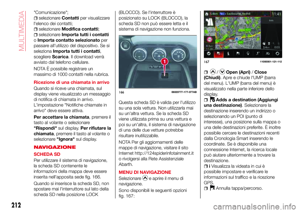 Abarth 124 Spider 2016  Libretto Uso Manutenzione (in Italian) "Comunicazione";
selezionareContattiper visualizzare
l'elenco dei contatti;
selezionareModifica contatti;
selezionareImporta tutti i contatti
oImporta contatto selezionatoper
passare all&#