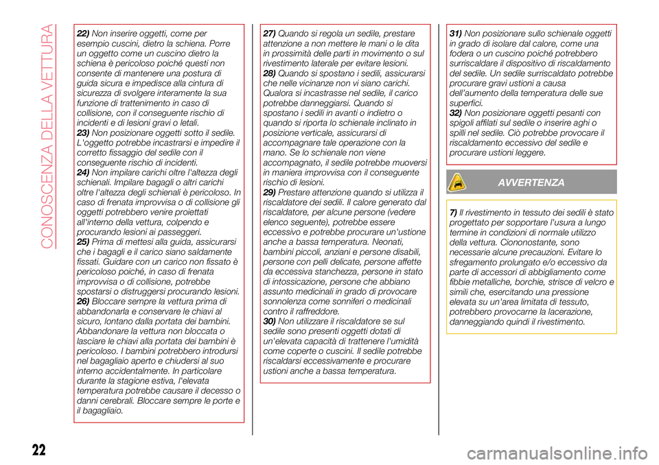 Abarth 124 Spider 2016 Libretto Uso Manutenzione (in Italian) 22)Non inserire oggetti, come per
esempio cuscini, dietro la schiena. Porre
un oggetto come un cuscino dietro la
schiena è pericoloso poiché questi non
consente di mantenere una postura di
guida sic Abarth 124 Spider 2016 Libretto Uso Manutenzione (in Italian) 22)Non inserire oggetti, come per
esempio cuscini, dietro la schiena. Porre
un oggetto come un cuscino dietro la
schiena è pericoloso poiché questi non
consente di mantenere una postura di
guida sic