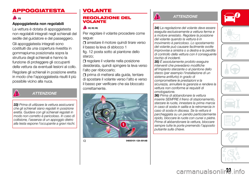 Abarth 124 Spider 2016 Libretto Uso Manutenzione (in Italian) APPOGGIATESTA
33)
Appoggiatesta non regolabili
La vettura è dotata di appoggiatesta
non regolabili integrati negli schienali del
sedile del guidatore e del passeggero.
Gli appoggiatesta integrati son Abarth 124 Spider 2016 Libretto Uso Manutenzione (in Italian) APPOGGIATESTA
33)
Appoggiatesta non regolabili
La vettura è dotata di appoggiatesta
non regolabili integrati negli schienali del
sedile del guidatore e del passeggero.
Gli appoggiatesta integrati son