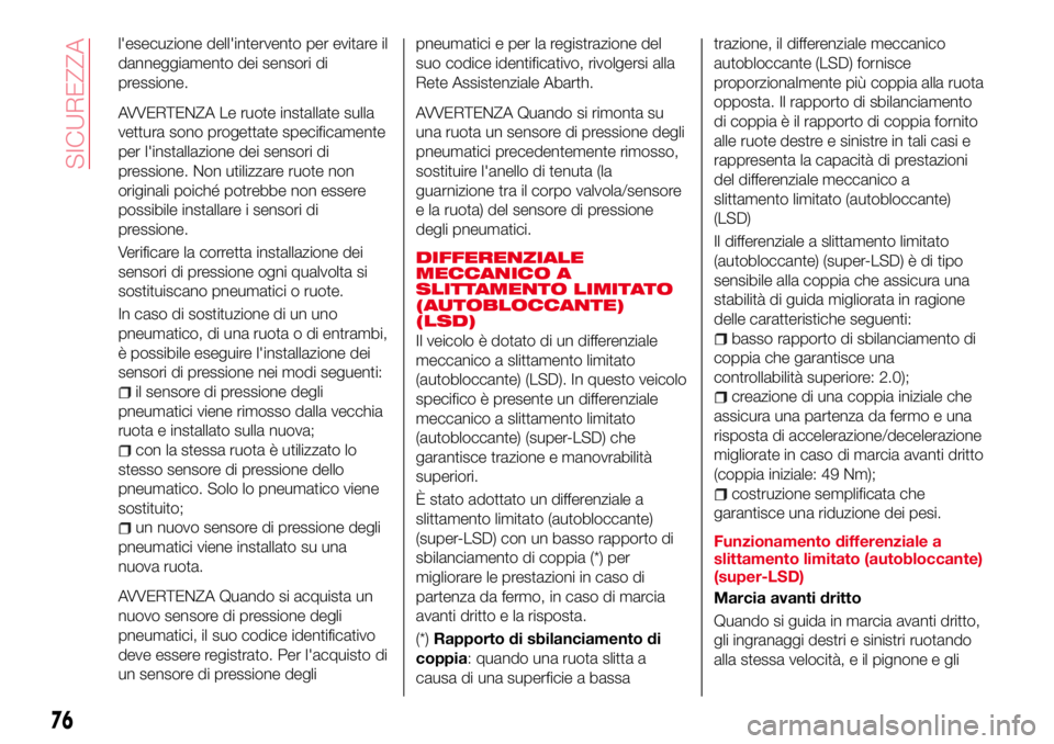 Abarth 124 Spider 2016 Libretto Uso Manutenzione (in Italian) l'esecuzione dell'intervento per evitare il
danneggiamento dei sensori di
pressione.
AVVERTENZA Le ruote installate sulla
vettura sono progettate specificamente
per l'installazione dei sen Abarth 124 Spider 2016 Libretto Uso Manutenzione (in Italian) l'esecuzione dell'intervento per evitare il
danneggiamento dei sensori di
pressione.
AVVERTENZA Le ruote installate sulla
vettura sono progettate specificamente
per l'installazione dei sen