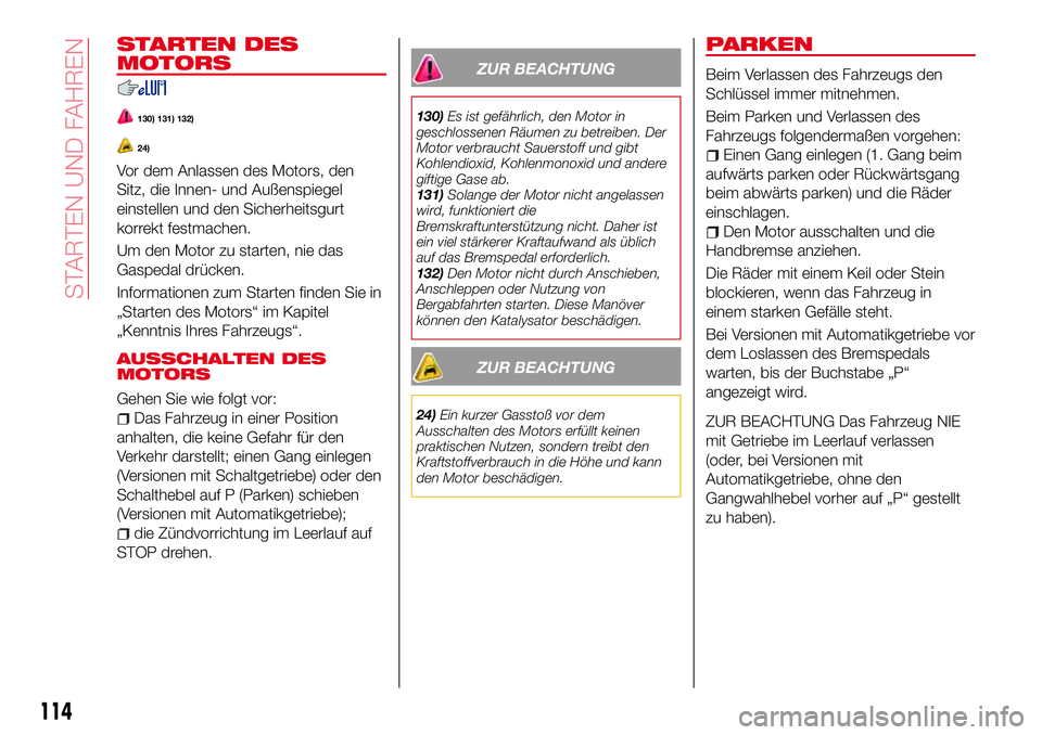 Abarth 124 Spider 2016 Betriebsanleitung (in German) STARTEN DES
MOTORS
130) 131) 132)
24)
Vor dem Anlassen des Motors, den
Sitz, die Innen- und Außenspiegel
einstellen und den Sicherheitsgurt
korrekt festmachen.
Um den Motor zu starten, nie das
Gasped Abarth 124 Spider 2016 Betriebsanleitung (in German) STARTEN DES
MOTORS
130) 131) 132)
24)
Vor dem Anlassen des Motors, den
Sitz, die Innen- und Außenspiegel
einstellen und den Sicherheitsgurt
korrekt festmachen.
Um den Motor zu starten, nie das
Gasped