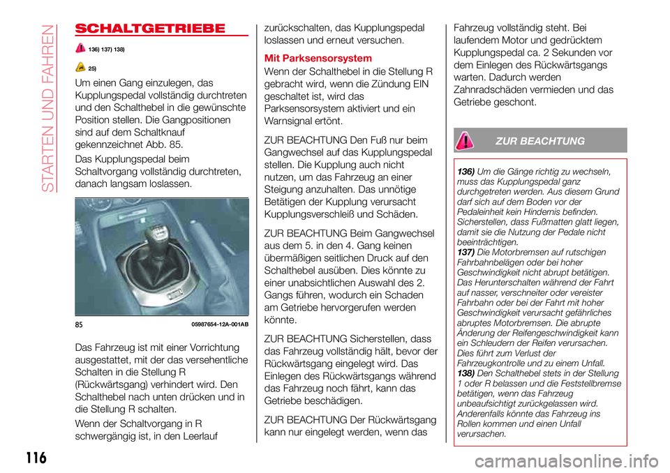 Abarth 124 Spider 2016 Betriebsanleitung (in German) SCHALTGETRIEBE
136) 137) 138)
25)
Um einen Gang einzulegen, das
Kupplungspedal vollständig durchtreten
und den Schalthebel in die gewünschte
Position stellen. Die Gangpositionen
sind auf dem Schaltk Abarth 124 Spider 2016 Betriebsanleitung (in German) SCHALTGETRIEBE
136) 137) 138)
25)
Um einen Gang einzulegen, das
Kupplungspedal vollständig durchtreten
und den Schalthebel in die gewünschte
Position stellen. Die Gangpositionen
sind auf dem Schaltk