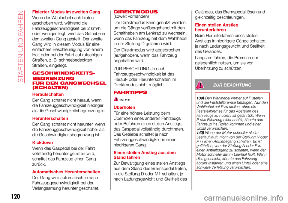 Abarth 124 Spider 2016 Betriebsanleitung (in German) Fixierter Modus im zweiten Gang
Wenn der Wahlhebel nach hinten
geschoben wird, während die
Fahrzeuggeschwindigkeit bei 2 km/h
oder weniger liegt, wird das Getriebe in
den zweiten Gang gestellt. Der z Abarth 124 Spider 2016 Betriebsanleitung (in German) Fixierter Modus im zweiten Gang
Wenn der Wahlhebel nach hinten
geschoben wird, während die
Fahrzeuggeschwindigkeit bei 2 km/h
oder weniger liegt, wird das Getriebe in
den zweiten Gang gestellt. Der z