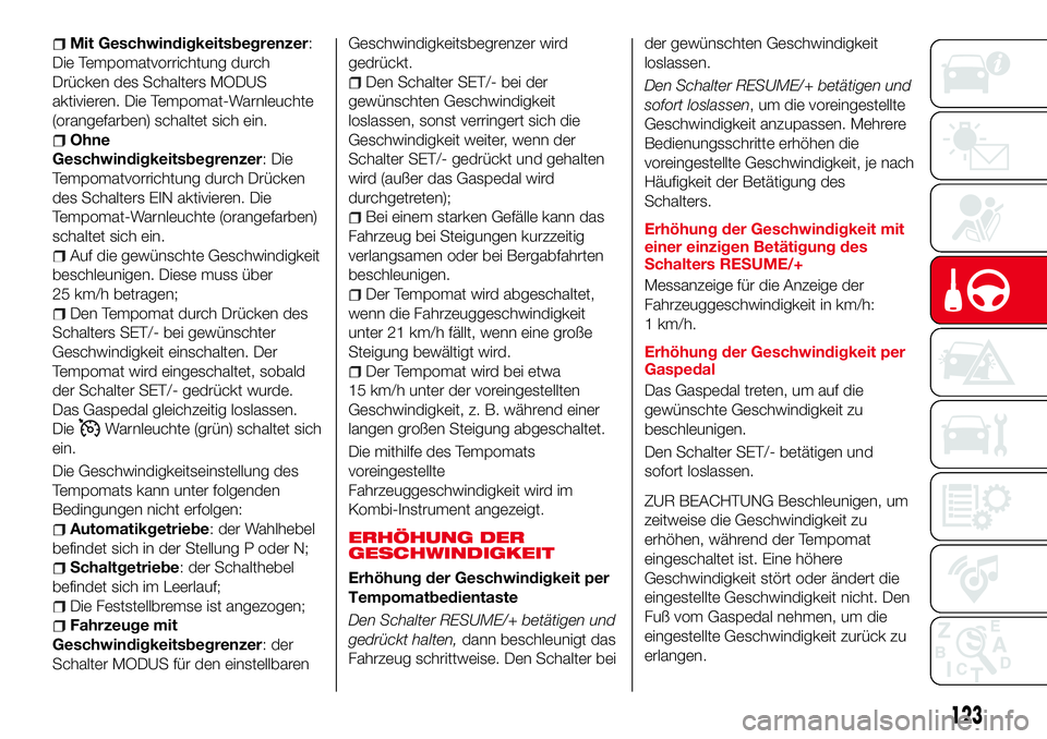 Abarth 124 Spider 2016 Betriebsanleitung (in German) Mit Geschwindigkeitsbegrenzer:
Die Tempomatvorrichtung durch
Drücken des Schalters MODUS
aktivieren. Die Tempomat-Warnleuchte
(orangefarben) schaltet sich ein.
Ohne
Geschwindigkeitsbegrenzer: Die
Tem Abarth 124 Spider 2016 Betriebsanleitung (in German) Mit Geschwindigkeitsbegrenzer:
Die Tempomatvorrichtung durch
Drücken des Schalters MODUS
aktivieren. Die Tempomat-Warnleuchte
(orangefarben) schaltet sich ein.
Ohne
Geschwindigkeitsbegrenzer: Die
Tem