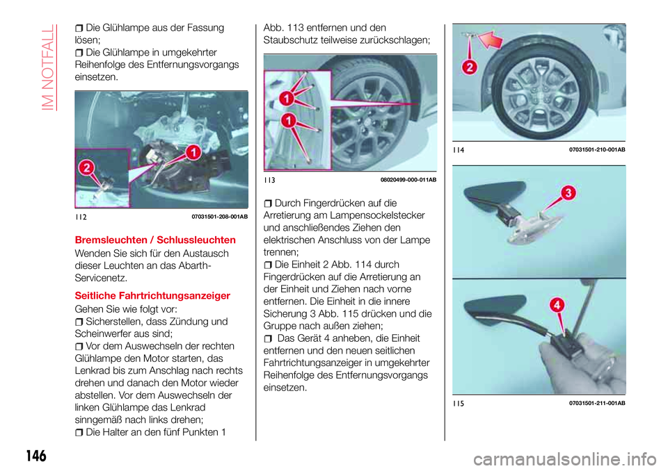 Abarth 124 Spider 2016 Betriebsanleitung (in German) Die Glühlampe aus der Fassung
lösen;
Die Glühlampe in umgekehrter
Reihenfolge des Entfernungsvorgangs
einsetzen.
Bremsleuchten / Schlussleuchten
Wenden Sie sich für den Austausch
dieser Leuchten a Abarth 124 Spider 2016 Betriebsanleitung (in German) Die Glühlampe aus der Fassung
lösen;
Die Glühlampe in umgekehrter
Reihenfolge des Entfernungsvorgangs
einsetzen.
Bremsleuchten / Schlussleuchten
Wenden Sie sich für den Austausch
dieser Leuchten a
