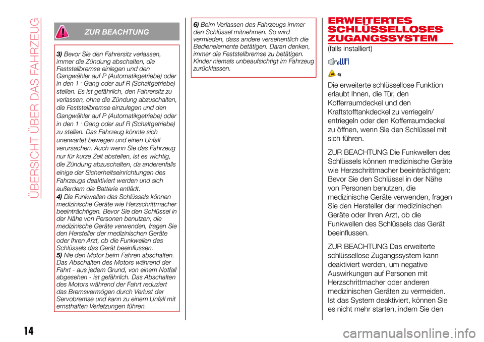 Abarth 124 Spider 2016 Betriebsanleitung (in German) ZUR BEACHTUNG
3)Bevor Sie den Fahrersitz verlassen,
immer die Zündung abschalten, die
Feststellbremse einlegen und den
Gangwähler auf P (Automatikgetriebe) oder
in den 1
.Gang oder auf R (Schaltgetr Abarth 124 Spider 2016 Betriebsanleitung (in German) ZUR BEACHTUNG
3)Bevor Sie den Fahrersitz verlassen,
immer die Zündung abschalten, die
Feststellbremse einlegen und den
Gangwähler auf P (Automatikgetriebe) oder
in den 1
.Gang oder auf R (Schaltgetr