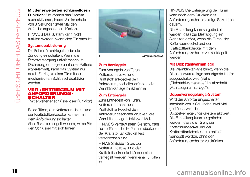 Abarth 124 Spider 2016 Betriebsanleitung (in German) Mit der erweiterten schlüssellosen
Funktion: Sie können das System
auch aktivieren, indem Sie innerhalb
von 3 Sekunden zwei Mal den
Anforderungsschalter drücken.
HINWEIS Das System kann nicht
aktiv Abarth 124 Spider 2016 Betriebsanleitung (in German) Mit der erweiterten schlüssellosen
Funktion: Sie können das System
auch aktivieren, indem Sie innerhalb
von 3 Sekunden zwei Mal den
Anforderungsschalter drücken.
HINWEIS Das System kann nicht
aktiv