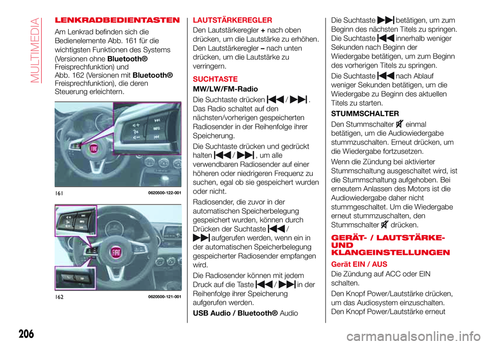 Abarth 124 Spider 2016  Betriebsanleitung (in German) LENKRADBEDIENTASTEN
Am Lenkrad befinden sich die
Bedienelemente Abb. 161 für die
wichtigsten Funktionen des Systems
(Versionen ohne
Bluetooth®
Freisprechfunktion) und
Abb. 162 (Versionen mit
Bluetoo