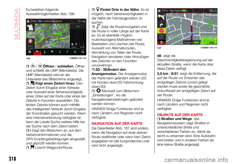 Abarth 124 Spider 2016  Betriebsanleitung (in German) Es bestehen folgende
Auswahlmöglichkeiten Abb. 166:
/Öffnen/schließen. Öffnet
und schließt die UMP (Menüleiste). Die
UMP (Menüleiste) wird an der
Unterseite des Bildschirms angezeigt.
Fügt ein