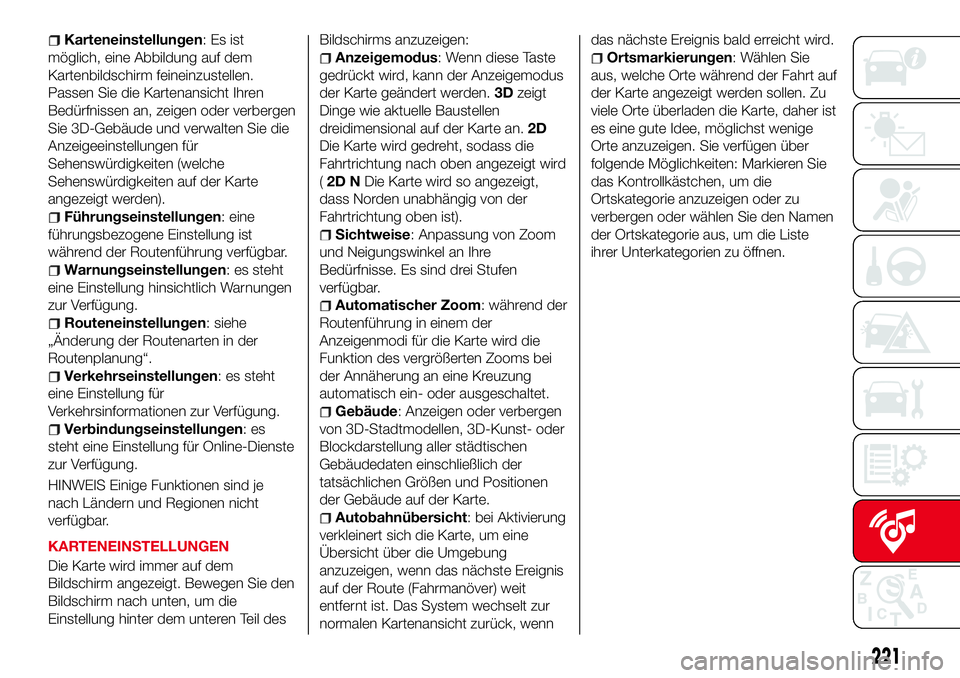 Abarth 124 Spider 2016  Betriebsanleitung (in German) Karteneinstellungen:Esist
möglich, eine Abbildung auf dem
Kartenbildschirm feineinzustellen.
Passen Sie die Kartenansicht Ihren
Bedürfnissen an, zeigen oder verbergen
Sie 3D-Gebäude und verwalten S