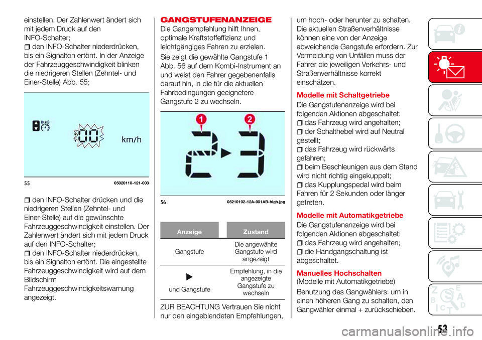 Abarth 124 Spider 2016  Betriebsanleitung (in German) einstellen. Der Zahlenwert ändert sich
mit jedem Druck auf den
INFO-Schalter;
den INFO-Schalter niederdrücken,
bis ein Signalton ertönt. In der Anzeige
der Fahrzeuggeschwindigkeit blinken
die niedr