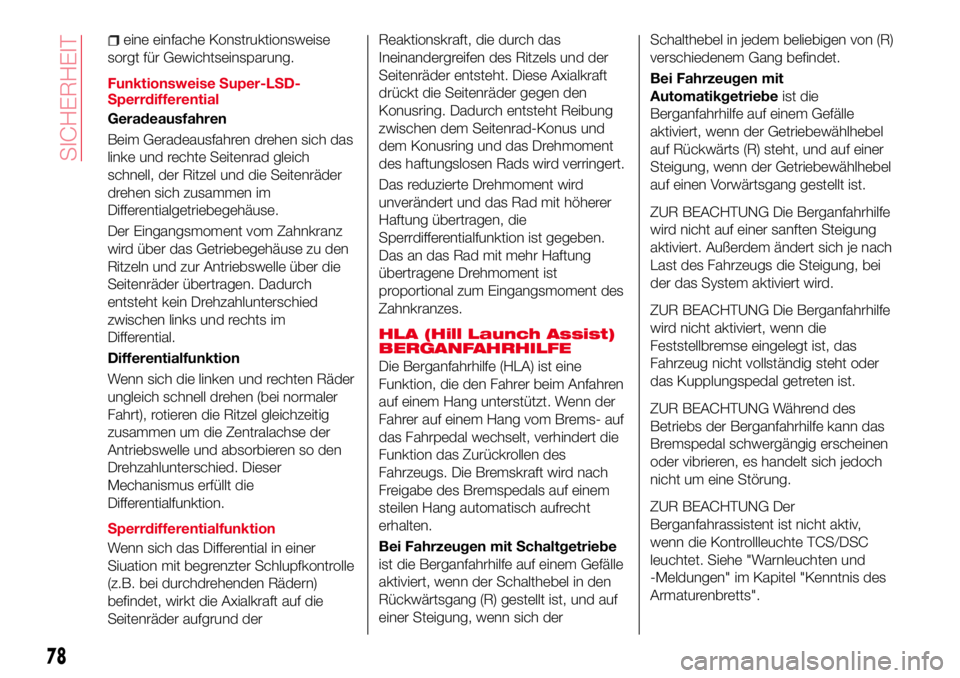 Abarth 124 Spider 2016  Betriebsanleitung (in German) eine einfache Konstruktionsweise
sorgt für Gewichtseinsparung.
Funktionsweise Super-LSD-
Sperrdifferential
Geradeausfahren
Beim Geradeausfahren drehen sich das
linke und rechte Seitenrad gleich
schne