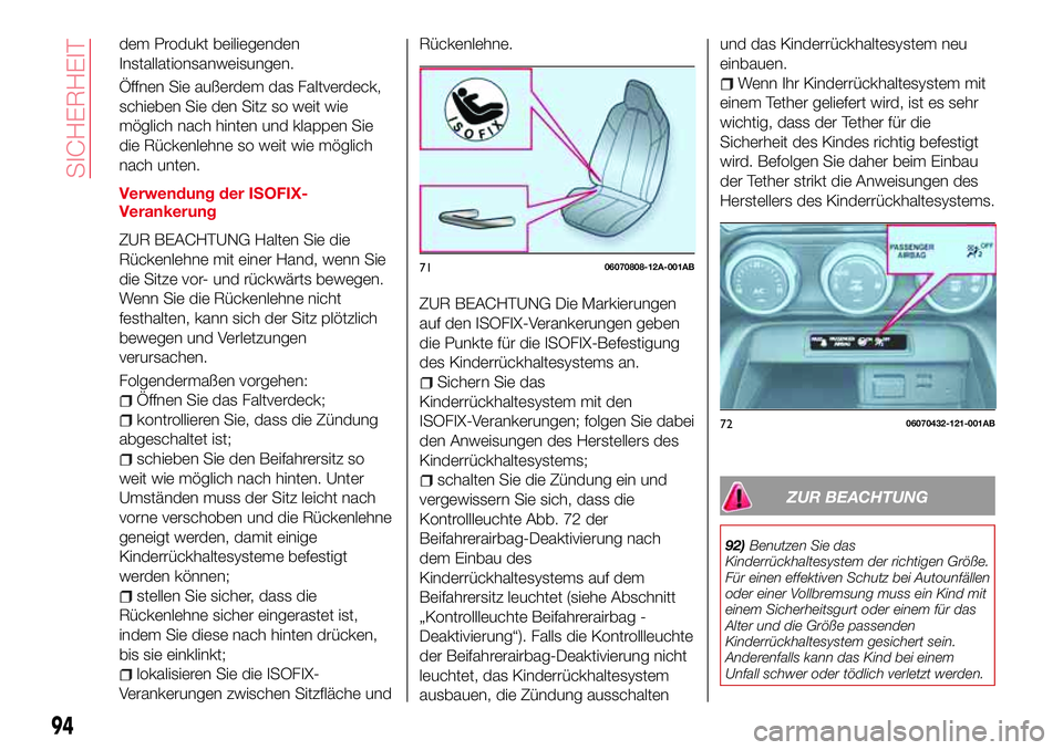 Abarth 124 Spider 2016  Betriebsanleitung (in German) dem Produkt beiliegenden
Installationsanweisungen.
Öffnen Sie außerdem das Faltverdeck,
schieben Sie den Sitz so weit wie
möglich nach hinten und klappen Sie
die Rückenlehne so weit wie möglich
n