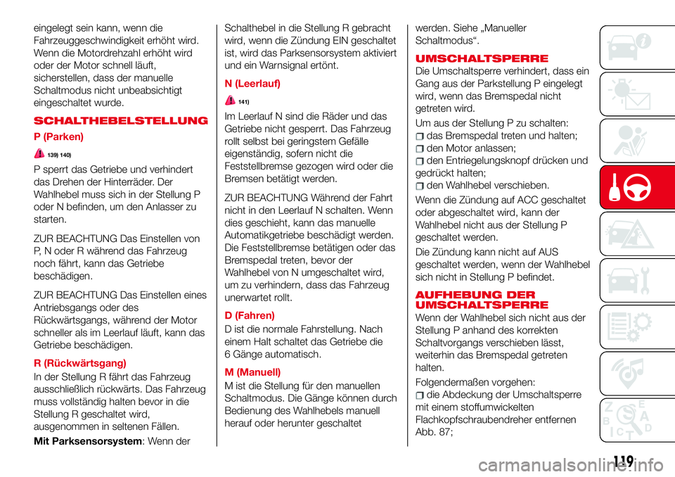Abarth 124 Spider 2017 Betriebsanleitung (in German) eingelegt sein kann, wenn die
Fahrzeuggeschwindigkeit erhöht wird.
Wenn die Motordrehzahl erhöht wird
oder der Motor schnell läuft,
sicherstellen, dass der manuelle
Schaltmodus nicht unbeabsichtigt Abarth 124 Spider 2017 Betriebsanleitung (in German) eingelegt sein kann, wenn die
Fahrzeuggeschwindigkeit erhöht wird.
Wenn die Motordrehzahl erhöht wird
oder der Motor schnell läuft,
sicherstellen, dass der manuelle
Schaltmodus nicht unbeabsichtigt