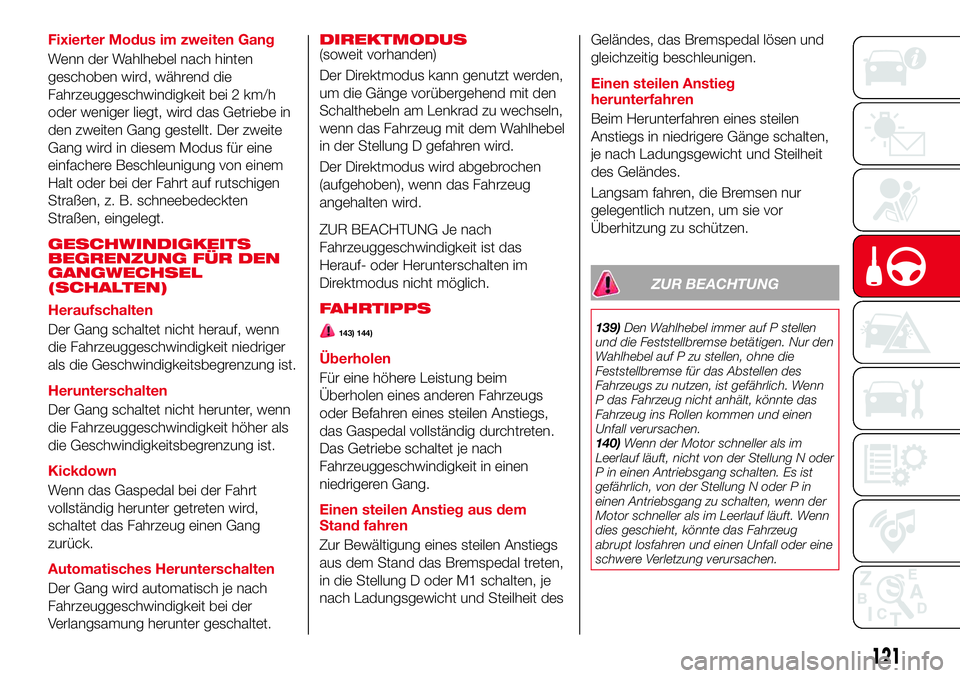 Abarth 124 Spider 2017 Betriebsanleitung (in German) Fixierter Modus im zweiten Gang
Wenn der Wahlhebel nach hinten
geschoben wird, während die
Fahrzeuggeschwindigkeit bei 2 km/h
oder weniger liegt, wird das Getriebe in
den zweiten Gang gestellt. Der z Abarth 124 Spider 2017 Betriebsanleitung (in German) Fixierter Modus im zweiten Gang
Wenn der Wahlhebel nach hinten
geschoben wird, während die
Fahrzeuggeschwindigkeit bei 2 km/h
oder weniger liegt, wird das Getriebe in
den zweiten Gang gestellt. Der z