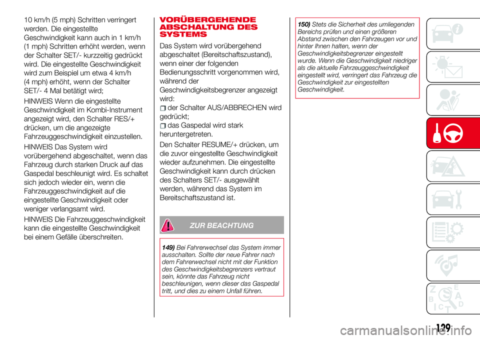Abarth 124 Spider 2017 Betriebsanleitung (in German) 10 km/h (5 mph) Schritten verringert
werden. Die eingestellte
Geschwindigkeit kann auch in 1 km/h
(1 mph) Schritten erhöht werden, wenn
der Schalter SET/- kurzzeitig gedrückt
wird. Die eingestellte Abarth 124 Spider 2017 Betriebsanleitung (in German) 10 km/h (5 mph) Schritten verringert
werden. Die eingestellte
Geschwindigkeit kann auch in 1 km/h
(1 mph) Schritten erhöht werden, wenn
der Schalter SET/- kurzzeitig gedrückt
wird. Die eingestellte