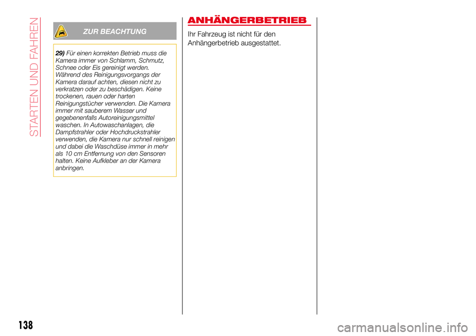 Abarth 124 Spider 2017 Betriebsanleitung (in German) ZUR BEACHTUNG
29)Für einen korrekten Betrieb muss die
Kamera immer von Schlamm, Schmutz,
Schnee oder Eis gereinigt werden.
Während des Reinigungsvorgangs der
Kamera darauf achten, diesen nicht zu
ve Abarth 124 Spider 2017 Betriebsanleitung (in German) ZUR BEACHTUNG
29)Für einen korrekten Betrieb muss die
Kamera immer von Schlamm, Schmutz,
Schnee oder Eis gereinigt werden.
Während des Reinigungsvorgangs der
Kamera darauf achten, diesen nicht zu
ve