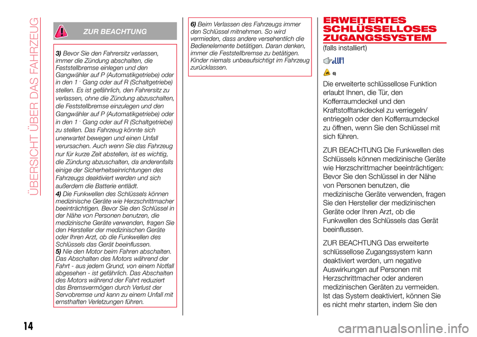 Abarth 124 Spider 2017 Betriebsanleitung (in German) ZUR BEACHTUNG
3)Bevor Sie den Fahrersitz verlassen,
immer die Zündung abschalten, die
Feststellbremse einlegen und den
Gangwähler auf P (Automatikgetriebe) oder
in den 1
.Gang oder auf R (Schaltgetr Abarth 124 Spider 2017 Betriebsanleitung (in German) ZUR BEACHTUNG
3)Bevor Sie den Fahrersitz verlassen,
immer die Zündung abschalten, die
Feststellbremse einlegen und den
Gangwähler auf P (Automatikgetriebe) oder
in den 1
.Gang oder auf R (Schaltgetr