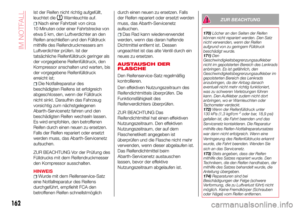 Abarth 124 Spider 2017 Betriebsanleitung (in German) Ist der Reifen nicht richtig aufgefüllt,
leuchtet die
Warnleuchte auf.
Nach einer Fahrtzeit von circa
10 Minuten oder einer Fahrtstrecke von
etwa 5 km, den Luftverdichter an den
Reifen anschließen u Abarth 124 Spider 2017 Betriebsanleitung (in German) Ist der Reifen nicht richtig aufgefüllt,
leuchtet die
Warnleuchte auf.
Nach einer Fahrtzeit von circa
10 Minuten oder einer Fahrtstrecke von
etwa 5 km, den Luftverdichter an den
Reifen anschließen u