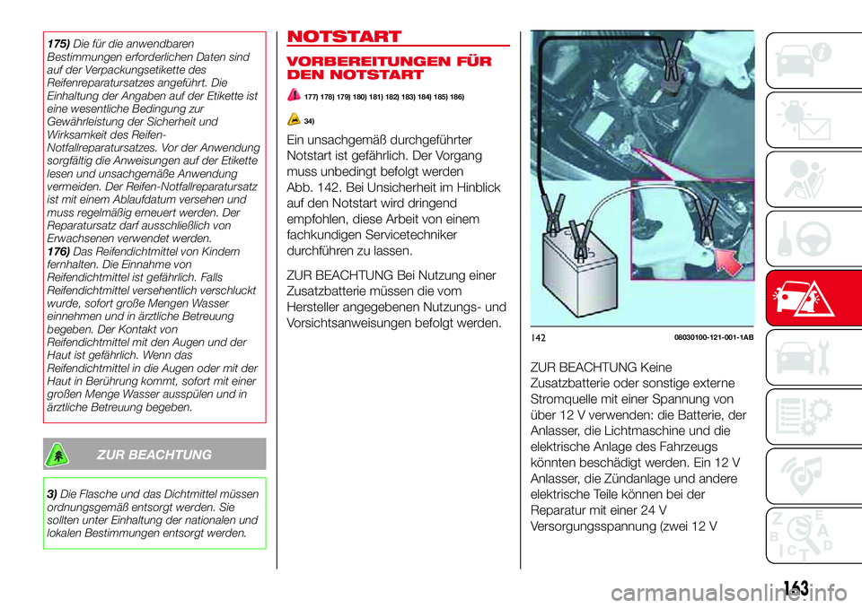 Abarth 124 Spider 2017 Betriebsanleitung (in German) 175)Die für die anwendbaren
Bestimmungen erforderlichen Daten sind
auf der Verpackungsetikette des
Reifenreparatursatzes angeführt. Die
Einhaltung der Angaben auf der Etikette ist
eine wesentliche B Abarth 124 Spider 2017 Betriebsanleitung (in German) 175)Die für die anwendbaren
Bestimmungen erforderlichen Daten sind
auf der Verpackungsetikette des
Reifenreparatursatzes angeführt. Die
Einhaltung der Angaben auf der Etikette ist
eine wesentliche B