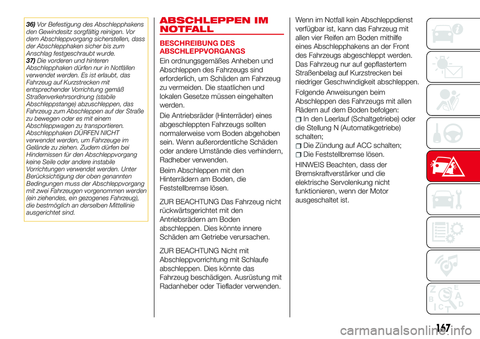 Abarth 124 Spider 2017 Betriebsanleitung (in German) 36)Vor Befestigung des Abschlepphakens
den Gewindesitz sorgfältig reinigen. Vor
dem Abschleppvorgang sicherstellen, dass
der Abschlepphaken sicher bis zum
Anschlag festgeschraubt wurde.
37)Die vorder Abarth 124 Spider 2017 Betriebsanleitung (in German) 36)Vor Befestigung des Abschlepphakens
den Gewindesitz sorgfältig reinigen. Vor
dem Abschleppvorgang sicherstellen, dass
der Abschlepphaken sicher bis zum
Anschlag festgeschraubt wurde.
37)Die vorder