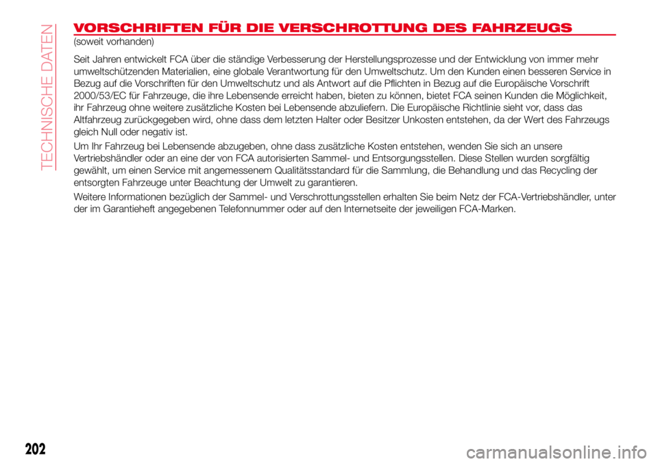 Abarth 124 Spider 2017 Betriebsanleitung (in German) VORSCHRIFTEN FÜR DIE VERSCHROTTUNG DES FAHRZEUGS
(soweit vorhanden)
Seit Jahren entwickelt FCA über die ständige Verbesserung der Herstellungsprozesse und der Entwicklung von immer mehr
umweltschü Abarth 124 Spider 2017 Betriebsanleitung (in German) VORSCHRIFTEN FÜR DIE VERSCHROTTUNG DES FAHRZEUGS
(soweit vorhanden)
Seit Jahren entwickelt FCA über die ständige Verbesserung der Herstellungsprozesse und der Entwicklung von immer mehr
umweltschü