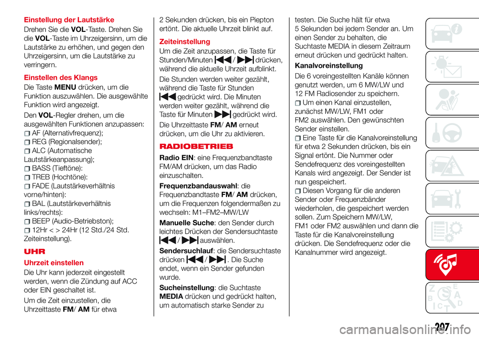 Abarth 124 Spider 2017 Betriebsanleitung (in German) Einstellung der Lautstärke
Drehen Sie dieVOL-Taste. Drehen Sie
dieVOL-Taste im Uhrzeigersinn, um die
Lautstärke zu erhöhen, und gegen den
Uhrzeigersinn, um die Lautstärke zu
verringern.
Einstellen Abarth 124 Spider 2017 Betriebsanleitung (in German) Einstellung der Lautstärke
Drehen Sie dieVOL-Taste. Drehen Sie
dieVOL-Taste im Uhrzeigersinn, um die
Lautstärke zu erhöhen, und gegen den
Uhrzeigersinn, um die Lautstärke zu
verringern.
Einstellen