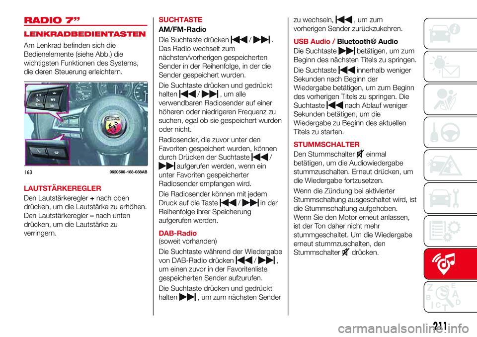 Abarth 124 Spider 2017  Betriebsanleitung (in German) RADIO 7”
LENKRADBEDIENTASTEN
Am Lenkrad befinden sich die
Bedienelemente (siehe Abb.) die
wichtigsten Funktionen des Systems,
die deren Steuerung erleichtern.
LAUTSTÄRKEREGLER
Den Lautstärkeregler