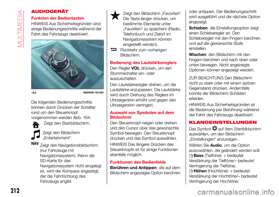 Abarth 124 Spider 2017 Betriebsanleitung (in German) AUDIOGERÄT
Funktion der Bedientasten
HINWEIS Aus Sicherheitsgründen sind
einige Bedienungsschritte während der
Fahrt des Fahrzeugs deaktiviert.
Die folgenden Bedienungsschritte
können durch Drück Abarth 124 Spider 2017 Betriebsanleitung (in German) AUDIOGERÄT
Funktion der Bedientasten
HINWEIS Aus Sicherheitsgründen sind
einige Bedienungsschritte während der
Fahrt des Fahrzeugs deaktiviert.
Die folgenden Bedienungsschritte
können durch Drück