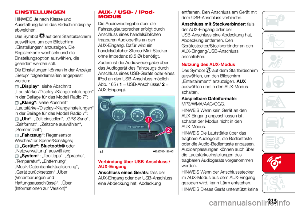 Abarth 124 Spider 2017 Betriebsanleitung (in German) EINSTELLUNGEN
HINWEIS Je nach Klasse und
Ausstattung kann das Bildschirmdisplay
abweichen.
Das Symbol
auf dem Startbildschirm
auswählen, um den Bildschirm
„Einstellungen“ anzuzeigen. Die
Register Abarth 124 Spider 2017 Betriebsanleitung (in German) EINSTELLUNGEN
HINWEIS Je nach Klasse und
Ausstattung kann das Bildschirmdisplay
abweichen.
Das Symbol
auf dem Startbildschirm
auswählen, um den Bildschirm
„Einstellungen“ anzuzeigen. Die
Register