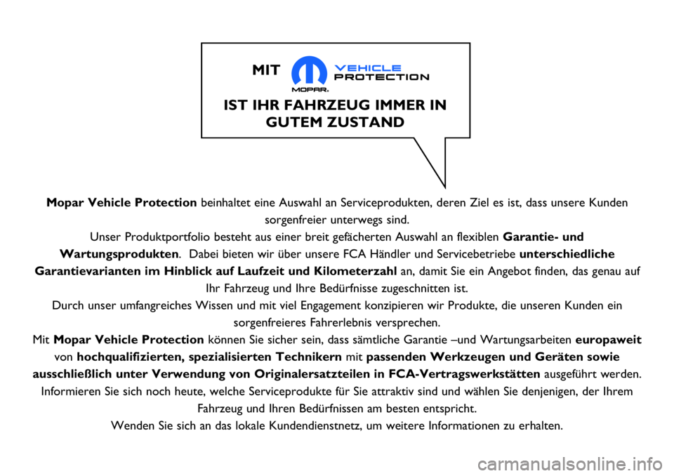 Abarth 124 Spider 2017 Betriebsanleitung (in German) Mopar Vehicle Protectionbeinhaltet eine Auswahl an Serviceprodukten, deren Ziel es ist, dass unsere Kunden
sorgenfreier unterwegs sind.
Unser Produktportfolio besteht aus einer breit gefächerten Ausw Abarth 124 Spider 2017 Betriebsanleitung (in German) Mopar Vehicle Protectionbeinhaltet eine Auswahl an Serviceprodukten, deren Ziel es ist, dass unsere Kunden
sorgenfreier unterwegs sind.
Unser Produktportfolio besteht aus einer breit gefächerten Ausw