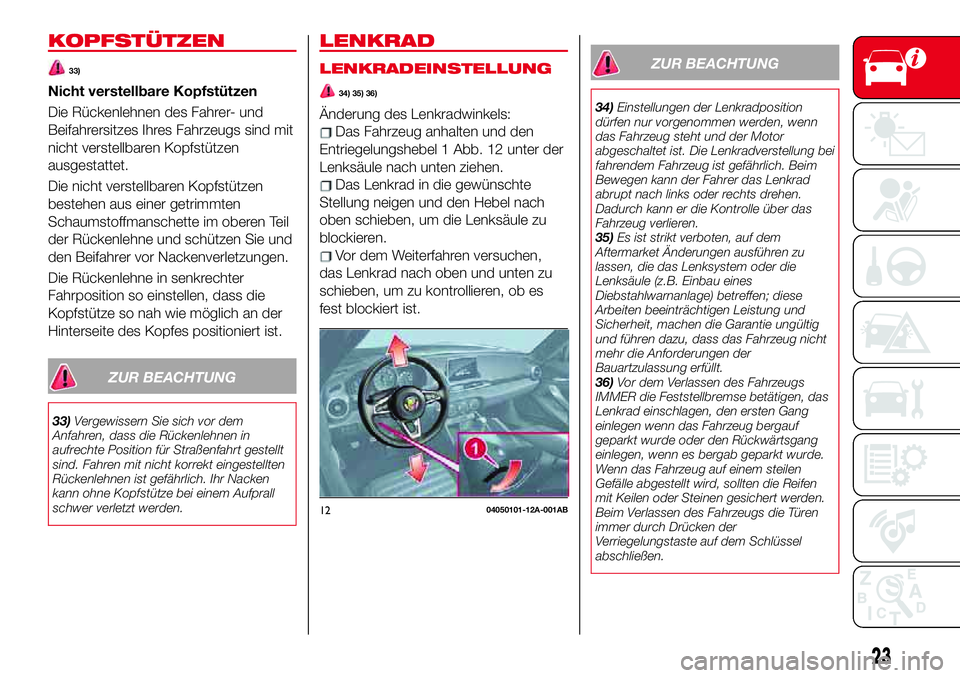 Abarth 124 Spider 2017 Betriebsanleitung (in German) KOPFSTÜTZEN
33)
Nicht verstellbare Kopfstützen
Die Rückenlehnen des Fahrer- und
Beifahrersitzes Ihres Fahrzeugs sind mit
nicht verstellbaren Kopfstützen
ausgestattet.
Die nicht verstellbaren Kopfs Abarth 124 Spider 2017 Betriebsanleitung (in German) KOPFSTÜTZEN
33)
Nicht verstellbare Kopfstützen
Die Rückenlehnen des Fahrer- und
Beifahrersitzes Ihres Fahrzeugs sind mit
nicht verstellbaren Kopfstützen
ausgestattet.
Die nicht verstellbaren Kopfs