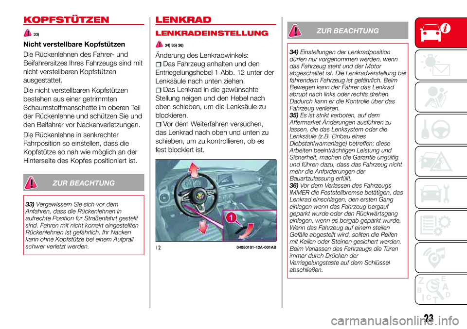 Abarth 124 Spider 2017  Betriebsanleitung (in German) KOPFSTÜTZEN
33)
Nicht verstellbare Kopfstützen
Die Rückenlehnen des Fahrer- und
Beifahrersitzes Ihres Fahrzeugs sind mit
nicht verstellbaren Kopfstützen
ausgestattet.
Die nicht verstellbaren Kopfs