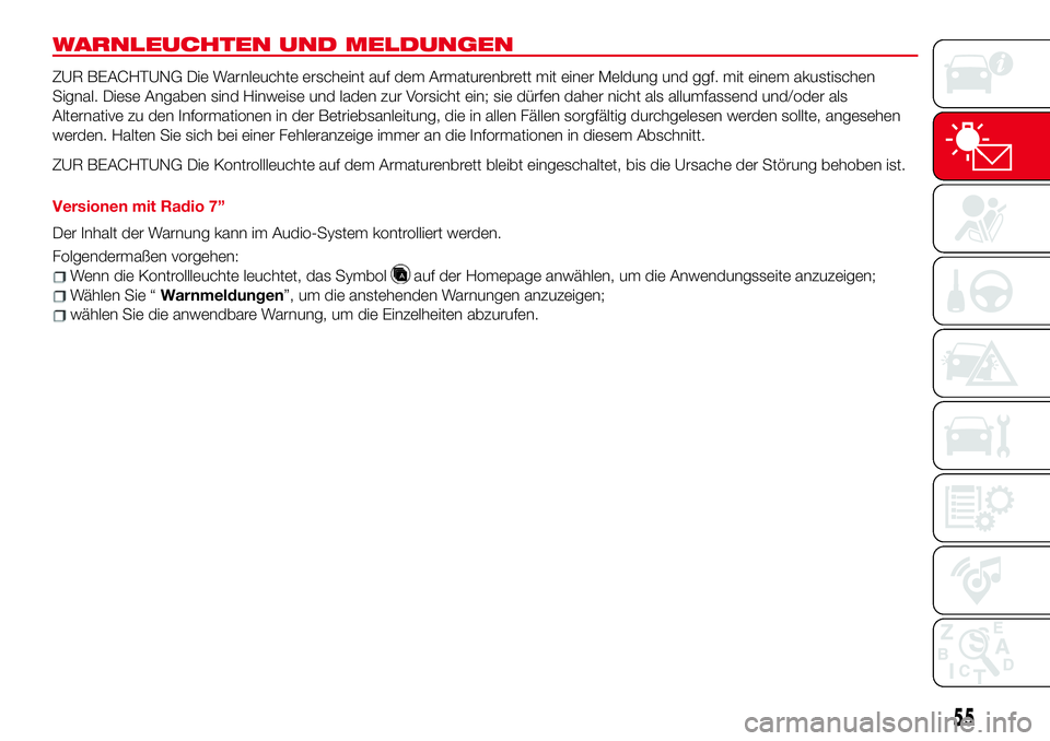 Abarth 124 Spider 2017 Betriebsanleitung (in German) WARNLEUCHTEN UND MELDUNGEN
ZUR BEACHTUNG Die Warnleuchte erscheint auf dem Armaturenbrett mit einer Meldung und ggf. mit einem akustischen
Signal. Diese Angaben sind Hinweise und laden zur Vorsicht ei Abarth 124 Spider 2017 Betriebsanleitung (in German) WARNLEUCHTEN UND MELDUNGEN
ZUR BEACHTUNG Die Warnleuchte erscheint auf dem Armaturenbrett mit einer Meldung und ggf. mit einem akustischen
Signal. Diese Angaben sind Hinweise und laden zur Vorsicht ei