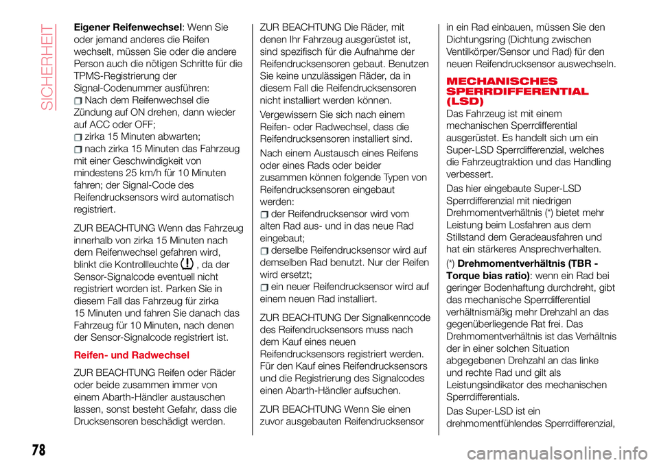 Abarth 124 Spider 2017 Betriebsanleitung (in German) Eigener Reifenwechsel: Wenn Sie
oder jemand anderes die Reifen
wechselt, müssen Sie oder die andere
Person auch die nötigen Schritte für die
TPMS-Registrierung der
Signal-Codenummer ausführen:
Nac Abarth 124 Spider 2017 Betriebsanleitung (in German) Eigener Reifenwechsel: Wenn Sie
oder jemand anderes die Reifen
wechselt, müssen Sie oder die andere
Person auch die nötigen Schritte für die
TPMS-Registrierung der
Signal-Codenummer ausführen:
Nac