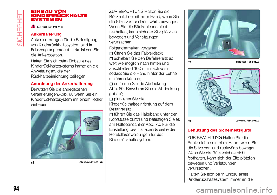 Abarth 124 Spider 2017 Betriebsanleitung (in German) EINBAU VON
KINDERRÜCKHALTE
SYSTEMEN
107) 108) 109) 110) 111)
Ankerhalterung
Ankerhalterungen für die Befestigung
von Kinderrückhaltesystem sind im
Fahrzeug angebracht. Lokalisieren Sie
die Ankerpos Abarth 124 Spider 2017 Betriebsanleitung (in German) EINBAU VON
KINDERRÜCKHALTE
SYSTEMEN
107) 108) 109) 110) 111)
Ankerhalterung
Ankerhalterungen für die Befestigung
von Kinderrückhaltesystem sind im
Fahrzeug angebracht. Lokalisieren Sie
die Ankerpos