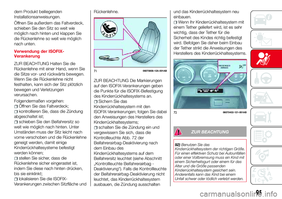Abarth 124 Spider 2017 Betriebsanleitung (in German) dem Produkt beiliegenden
Installationsanweisungen.
Öffnen Sie außerdem das Faltverdeck,
schieben Sie den Sitz so weit wie
möglich nach hinten und klappen Sie
die Rückenlehne so weit wie möglich
n Abarth 124 Spider 2017 Betriebsanleitung (in German) dem Produkt beiliegenden
Installationsanweisungen.
Öffnen Sie außerdem das Faltverdeck,
schieben Sie den Sitz so weit wie
möglich nach hinten und klappen Sie
die Rückenlehne so weit wie möglich
n