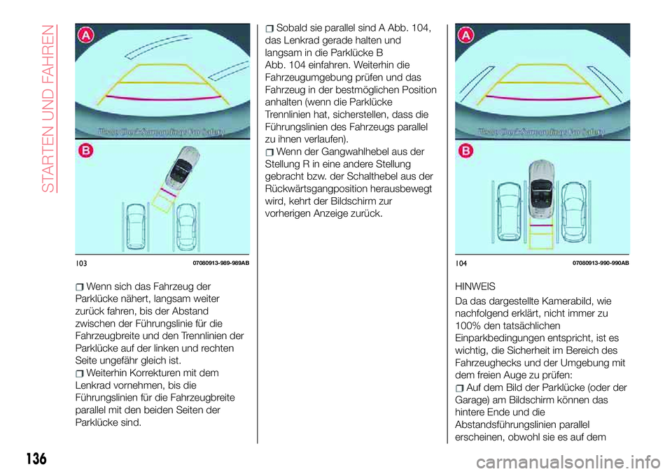 Abarth 124 Spider 2018  Betriebsanleitung (in German) Wenn sich das Fahrzeug der
Parklücke nähert, langsam weiter
zurück fahren, bis der Abstand
zwischen der Führungslinie für die
Fahrzeugbreite und den Trennlinien der
Parklücke auf der linken und 