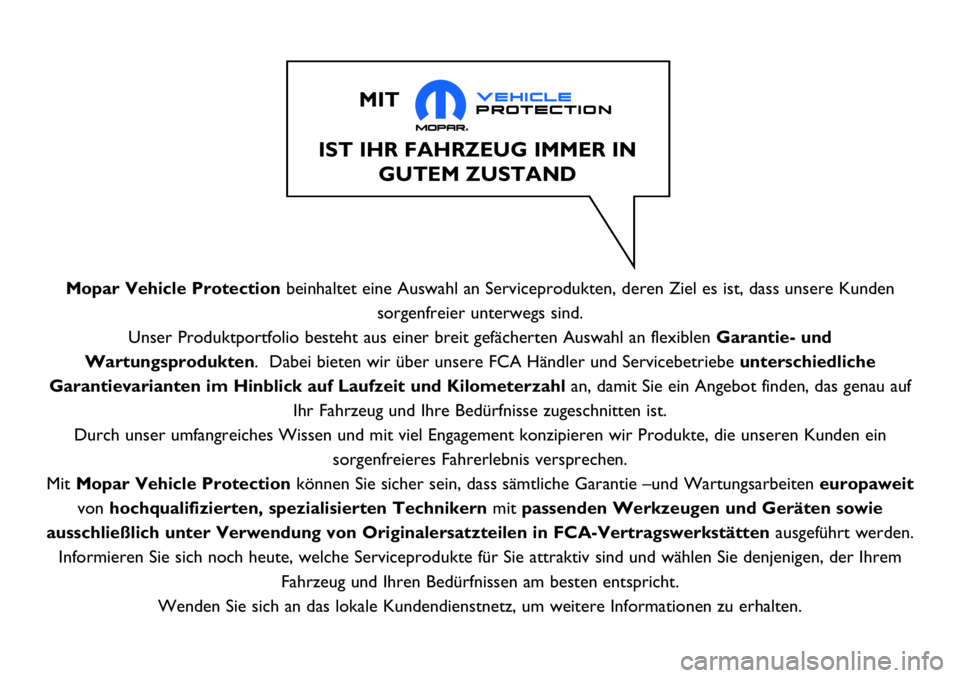 Abarth 124 Spider 2018  Betriebsanleitung (in German) Mopar Vehicle Protectionbeinhaltet eine Auswahl an Serviceprodukten, deren Ziel es ist, dass unsere Kunden
sorgenfreier unterwegs sind.
Unser Produktportfolio besteht aus einer breit gefächerten Ausw Abarth 124 Spider 2018  Betriebsanleitung (in German) Mopar Vehicle Protectionbeinhaltet eine Auswahl an Serviceprodukten, deren Ziel es ist, dass unsere Kunden
sorgenfreier unterwegs sind.
Unser Produktportfolio besteht aus einer breit gefächerten Ausw