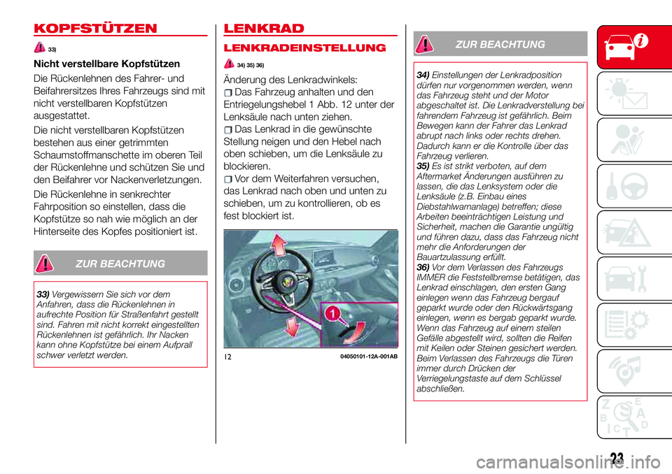 Abarth 124 Spider 2018  Betriebsanleitung (in German) KOPFSTÜTZEN
33)
Nicht verstellbare Kopfstützen
Die Rückenlehnen des Fahrer- und
Beifahrersitzes Ihres Fahrzeugs sind mit
nicht verstellbaren Kopfstützen
ausgestattet.
Die nicht verstellbaren Kopfs