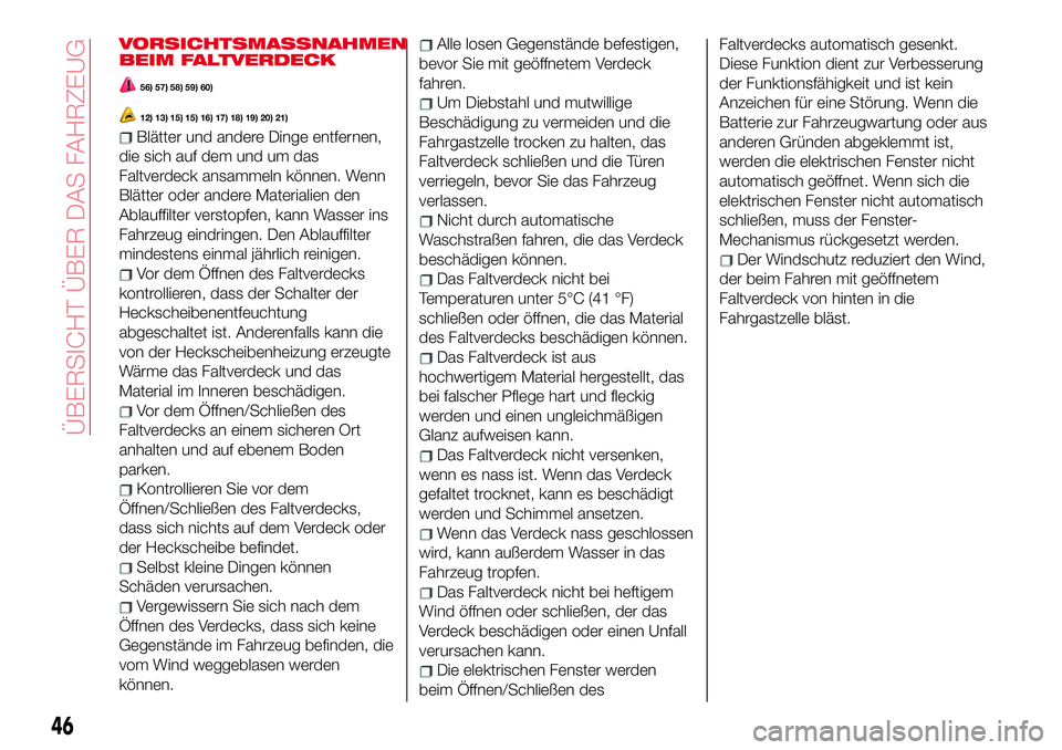 Abarth 124 Spider 2018 Betriebsanleitung (in German) VORSICHTSMASSNAHMEN
BEIM FALTVERDECK
56) 57) 58) 59) 60)
12) 13) 15) 15) 16) 17) 18) 19) 20) 21)
Blätter und andere Dinge entfernen,
die sich auf dem und um das
Faltverdeck ansammeln können. Wenn
Bl Abarth 124 Spider 2018 Betriebsanleitung (in German) VORSICHTSMASSNAHMEN
BEIM FALTVERDECK
56) 57) 58) 59) 60)
12) 13) 15) 15) 16) 17) 18) 19) 20) 21)
Blätter und andere Dinge entfernen,
die sich auf dem und um das
Faltverdeck ansammeln können. Wenn
Bl