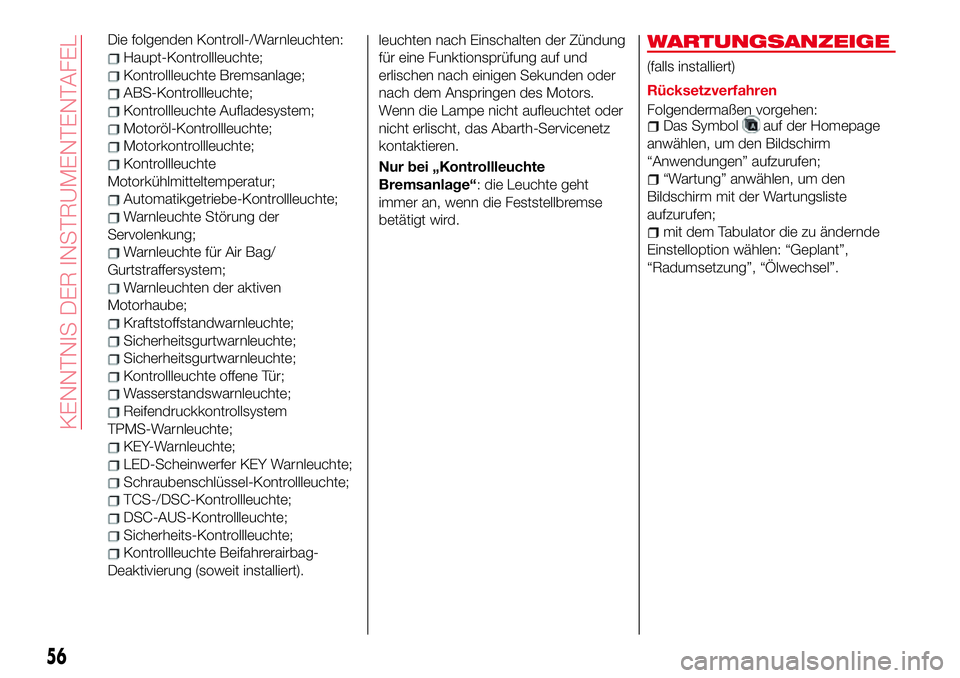 Abarth 124 Spider 2018 Betriebsanleitung (in German) Die folgenden Kontroll-/Warnleuchten:
Haupt-Kontrollleuchte;
Kontrollleuchte Bremsanlage;
ABS-Kontrollleuchte;
Kontrollleuchte Aufladesystem;
Motoröl-Kontrollleuchte;
Motorkontrollleuchte;
Kontrollle Abarth 124 Spider 2018 Betriebsanleitung (in German) Die folgenden Kontroll-/Warnleuchten:
Haupt-Kontrollleuchte;
Kontrollleuchte Bremsanlage;
ABS-Kontrollleuchte;
Kontrollleuchte Aufladesystem;
Motoröl-Kontrollleuchte;
Motorkontrollleuchte;
Kontrollle