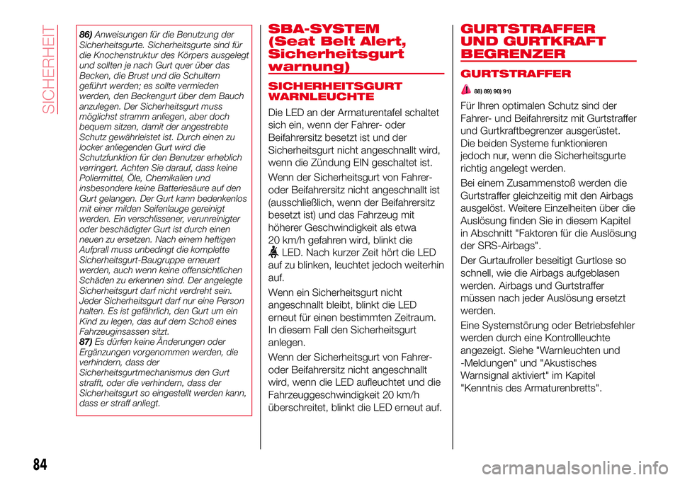 Abarth 124 Spider 2018 Betriebsanleitung (in German) 86)Anweisungen für die Benutzung der
Sicherheitsgurte. Sicherheitsgurte sind für
die Knochenstruktur des Körpers ausgelegt
und sollten je nach Gurt quer über das
Becken, die Brust und die Schulter Abarth 124 Spider 2018 Betriebsanleitung (in German) 86)Anweisungen für die Benutzung der
Sicherheitsgurte. Sicherheitsgurte sind für
die Knochenstruktur des Körpers ausgelegt
und sollten je nach Gurt quer über das
Becken, die Brust und die Schulter