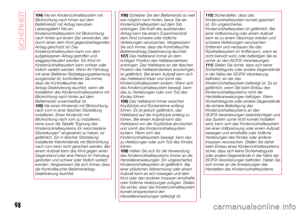 Abarth 124 Spider 2018  Betriebsanleitung (in German) 104)Nie ein Kinderrückhaltesystem mit
Blickrichtung nach hinten auf dem
Beifahrersitz mit Airbag benutzen.
Lebensgefahr! Nie ein
Kinderrückhaltesystem mit Blickrichtung
nach hinten auf einem Sitz ve
