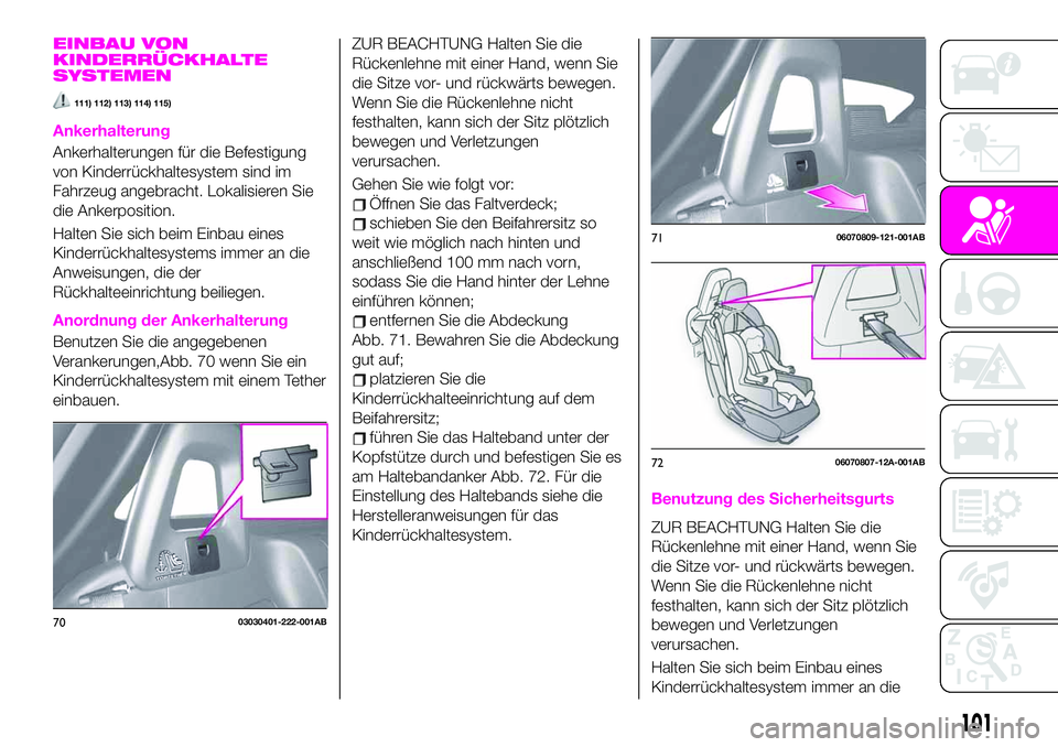 Abarth 124 Spider 2021 Betriebsanleitung (in German) EINBAU VON
KINDERRÜCKHALTE
SYSTEMEN
111) 112) 113) 114) 115)
Ankerhalterung
Ankerhalterungen für die Befestigung
von Kinderrückhaltesystem sind im
Fahrzeug angebracht. Lokalisieren Sie
die Ankerpos Abarth 124 Spider 2021 Betriebsanleitung (in German) EINBAU VON
KINDERRÜCKHALTE
SYSTEMEN
111) 112) 113) 114) 115)
Ankerhalterung
Ankerhalterungen für die Befestigung
von Kinderrückhaltesystem sind im
Fahrzeug angebracht. Lokalisieren Sie
die Ankerpos