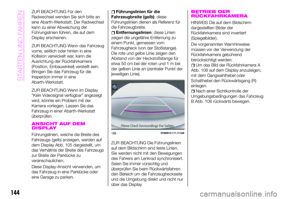 Abarth 124 Spider 2021 Betriebsanleitung (in German) ZUR BEACHTUNG Für den
Radwechsel wenden Sie sich bitte an
eine Abarth-Werkstatt. Der Radwechsel
kann zu einer Abweichung der
Führungslinien führen, die auf dem
Display erscheinen.
ZUR BEACHTUNG Wen Abarth 124 Spider 2021 Betriebsanleitung (in German) ZUR BEACHTUNG Für den
Radwechsel wenden Sie sich bitte an
eine Abarth-Werkstatt. Der Radwechsel
kann zu einer Abweichung der
Führungslinien führen, die auf dem
Display erscheinen.
ZUR BEACHTUNG Wen